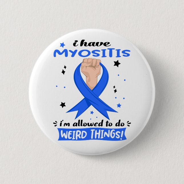 I Have Myositis I'm Allowed To Do Weird Things Button (Front)