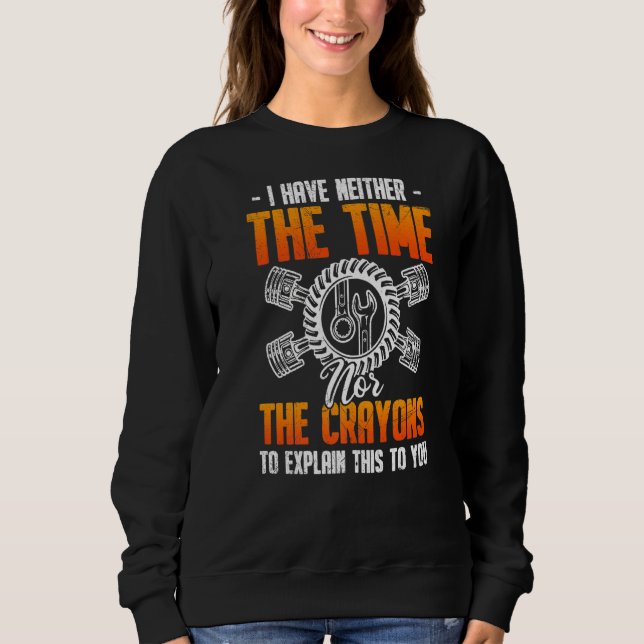 I Have Neither The Time Nor Crayons To Explain Sweatshirt (Front)