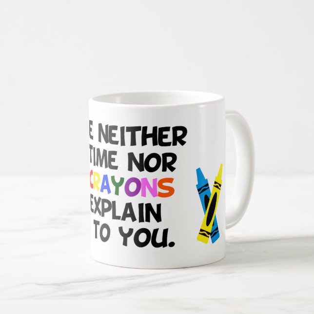 I have neither the time nor the crayons.... coffee mug (Front Right)