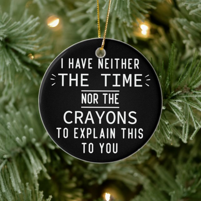 I Have Neither The Time Nor The Crayons Funny Ceramic Ornament (Tree)
