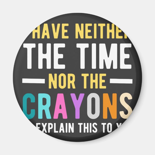 i have neither the time nor the crayons to explain magnet (Front)