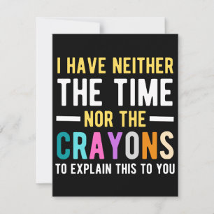 i have neither the time nor the crayons to explain save the date