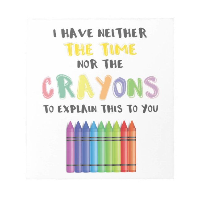 I Have Neither Time Nor Crayons To Explain This Notepad (Front)