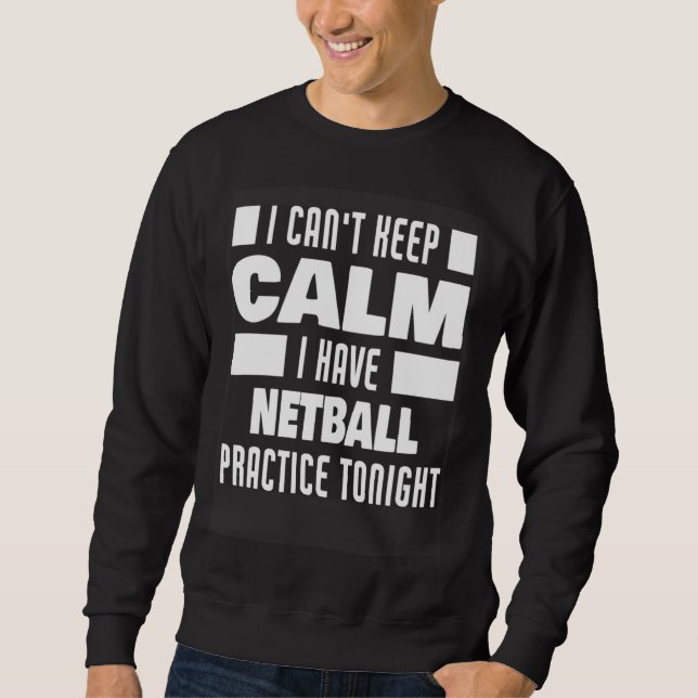 I Have Netball Practice Saying Netball Player Sweatshirt (Front)