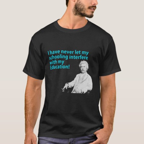I have never let my schooling interfere T_Shirt
