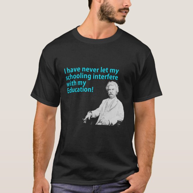 I have never let my schooling interfere T-Shirt (Front)
