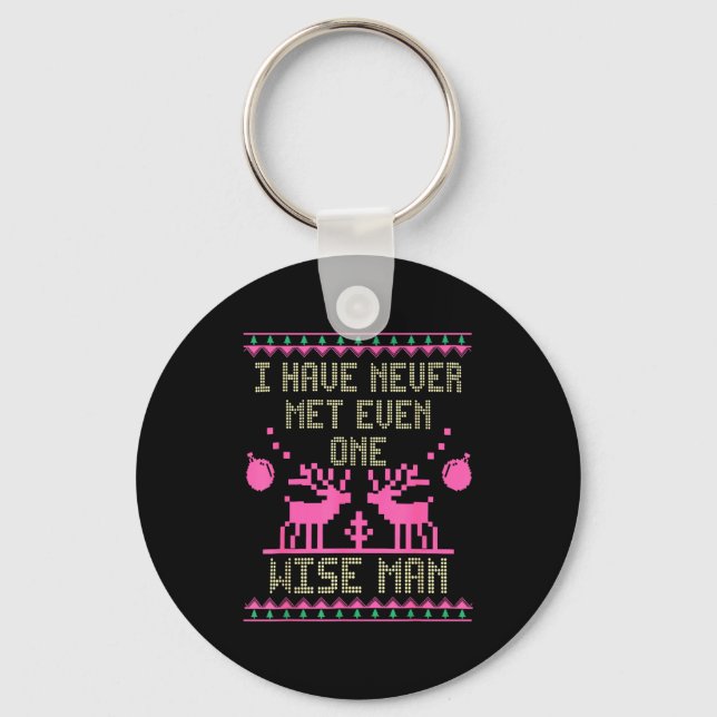 I Have Never Met Even One Wise Man Funny Ugly Chri Keychain (Front)