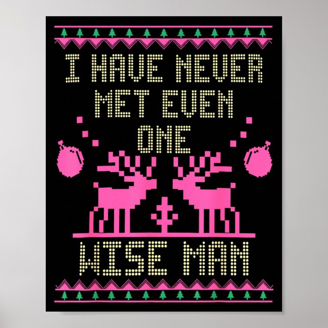 I Have Never Met Even One Wise Man Funny Ugly Chri Poster (Front)