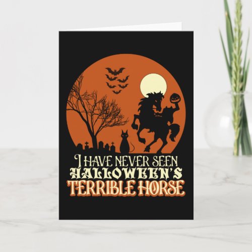 I Have Never Seen Halloweens Terrible Horse Card