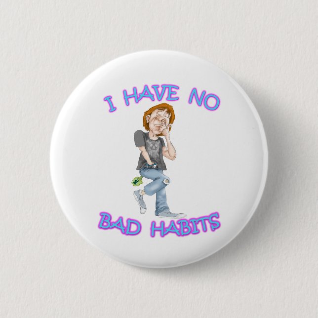 I Have No Bad Habits Pinback Button (Front)