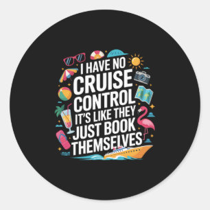 I Have No Control On A Cruise They Book Themselves Classic Round Sticker