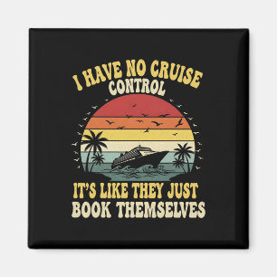 I Have No Control On A Cruise They Book Themselves Magnet