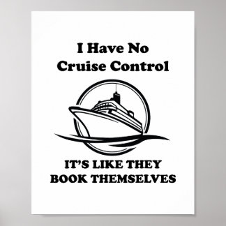 I Have No Control On A Cruise They Book Themselves Poster