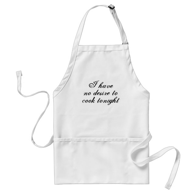 I have no desire to cook tonight adult apron (Front)
