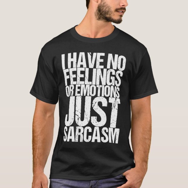 I have no feelings or emotions just sarcasm T-Shirt (Front)