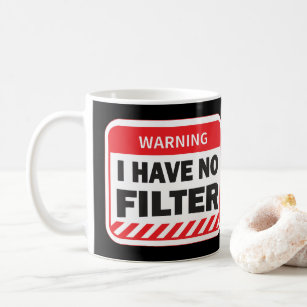 I Have No Filter  Coffee Mug