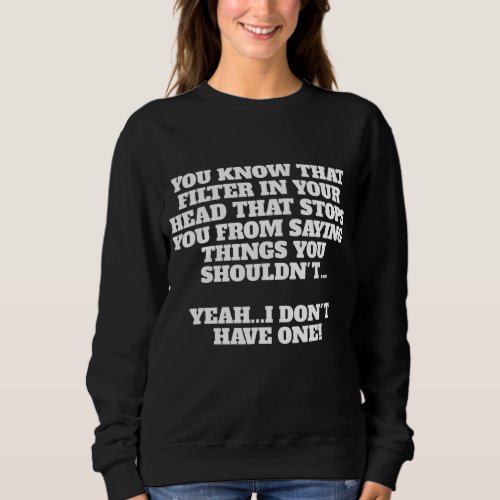 I Have No Filter Sarcastic Funny Novelty Gift Men  Sweatshirt