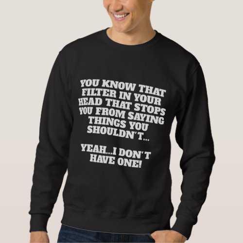 I Have No Filter Sarcastic Funny Novelty Gift Men  Sweatshirt