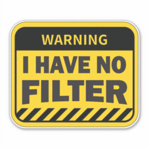 i have no filter sticker