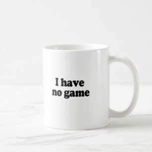 I HAVE NO GAME COFFEE MUG