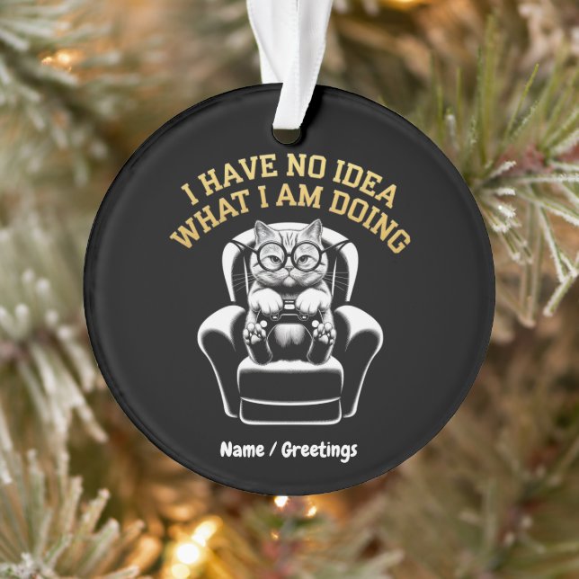 I Have No Idea What I Am Doing A Relatable, Fun  Ornament (Tree)