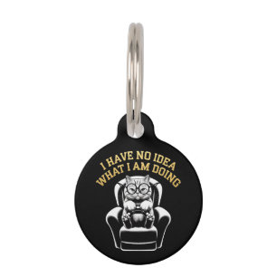 I Have No Idea What I Am Doing A Relatable, Fun Pet ID Tag