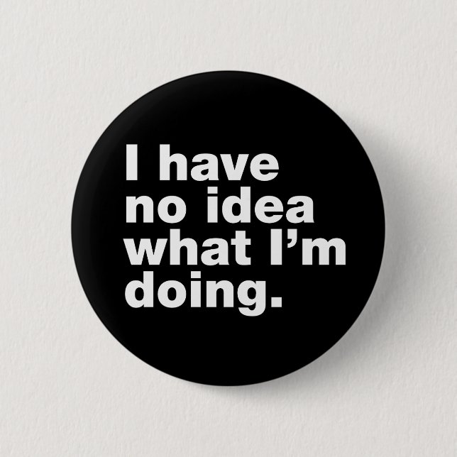 I have no idea what I’m doing Button (Front)