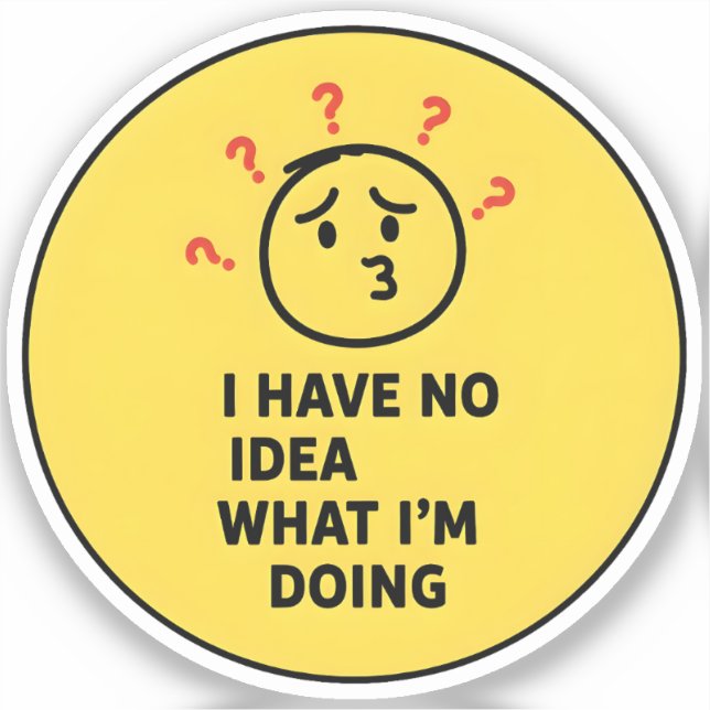 I Have No Idea What I’m Doing Sticker (Front)