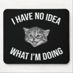 I Have No Idea What I'm Doing Funny Cat Meme Mouse Pad<br><div class="desc">I Have No Idea What I’m Doing. This funny meme design featuring a silly cat face would make a great Christmas, birthday, joke or gag gift. If you love cats, and you’re also socially awkward, this accessory is perfect for you! Cool gift idea for anyone who’s a kitty, kitten or...</div>