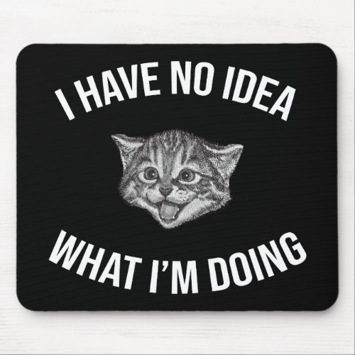 I Have No Idea What Im Doing Funny Cat Meme Mouse Pad