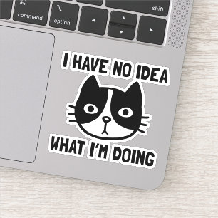 I Have No Idea What I'm Doing Funny Cat Sticker