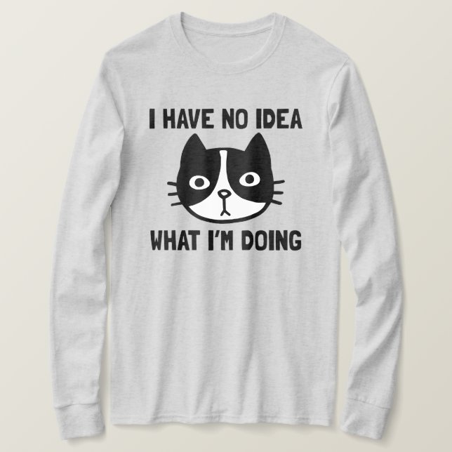 I Have No Idea What I'm Doing Funny Cat T-Shirt (Design Front)