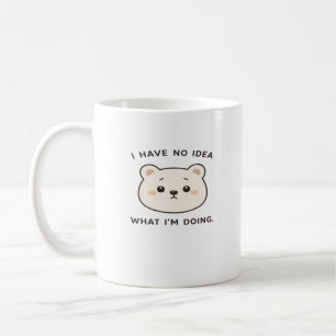 I Have No Idea What I'm Doing Funny Cute Bear Coff Coffee Mug