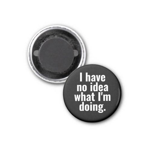 I have no idea what Im doing funny sayings Magnet