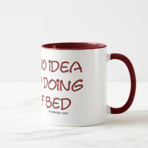 I have no idea what I'm doing out of bed Mug