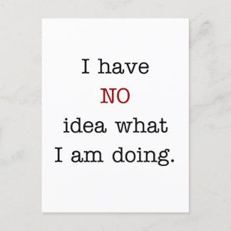 I have no idea what i'm doing postcard