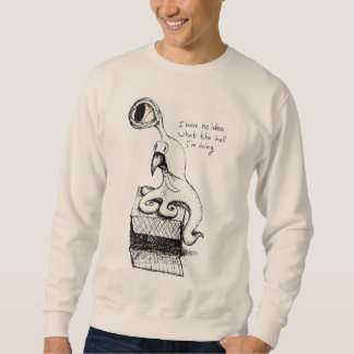 I Have No Idea What the Hell I'm Doing Sweatshirt