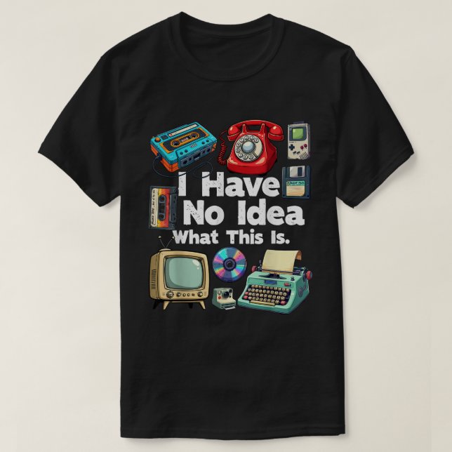 I Have No Idea What This Is 80s Bro 1980s Fashion T-Shirt (Design Front)