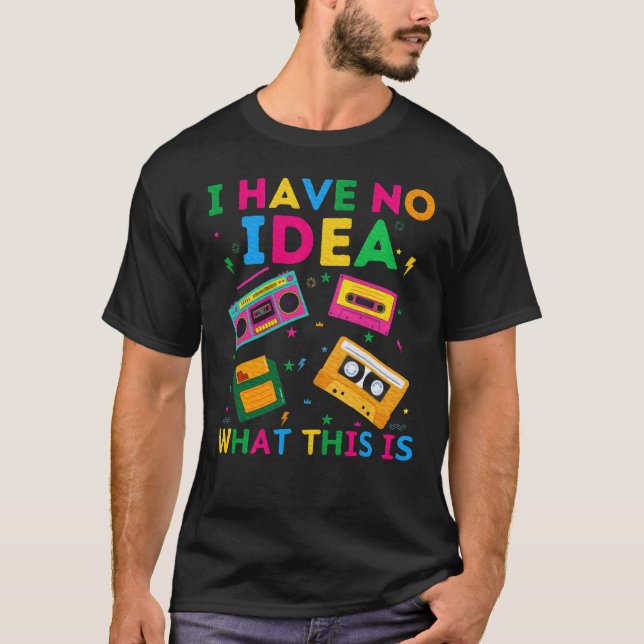 I Have No Idea Whathis Is 70s 80s 90s Outfit retro T-Shirt (Front)