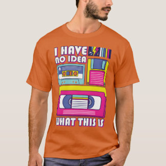 I Have No Idea Whathis Is 80s 90s Cassette Video f T-Shirt