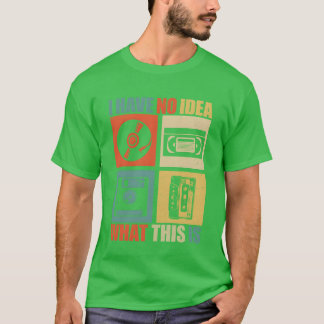 I Have No Idea Whathis Is Men Women Kid 80s 90s re T-Shirt