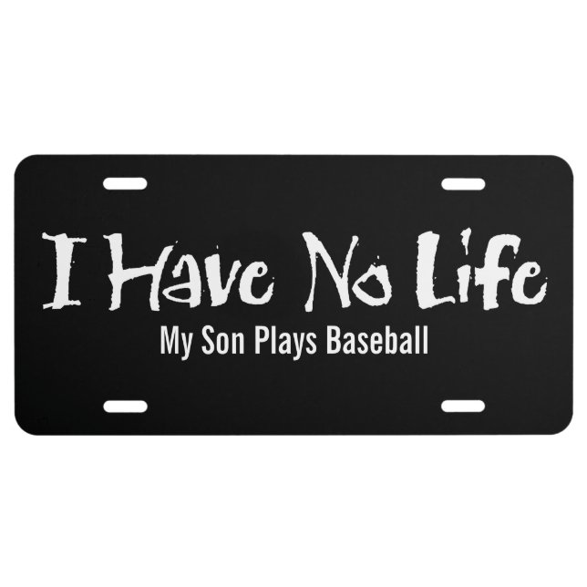 I Have No Life (Baseball) License Plate (Front)