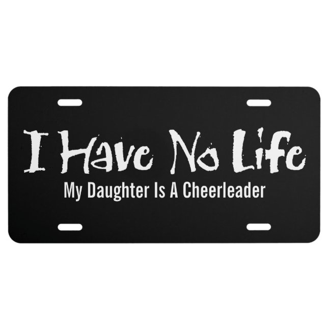 I Have No Life (Cheerleader) License Plate (Front)
