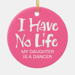 I Have No Life (Dance) Ceramic Ornament