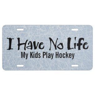 I Have No Life (Hockey) License Plate
