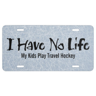 I Have No Life (Hockey) License Plate