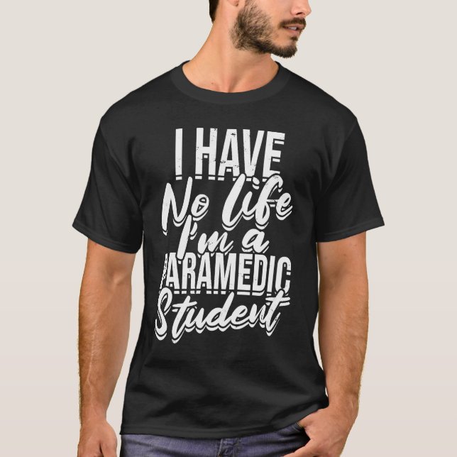 I have no life I'm a paramedic student  First Aid  T-Shirt (Front)
