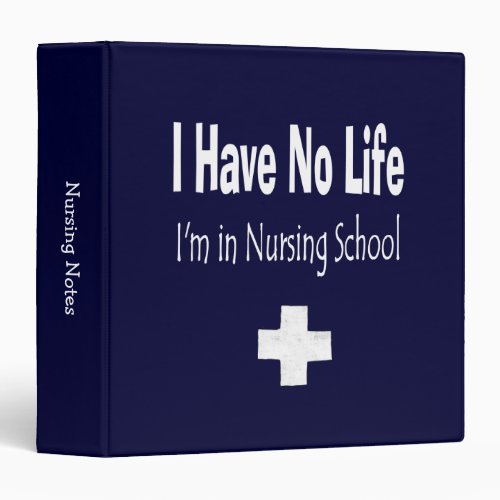 I Have No Life Im In Nursing School Custom 3 Ring Binder