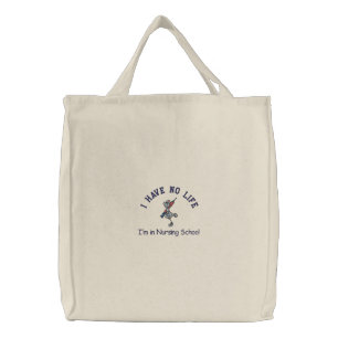 I HAVE NO LIFE, I'm in Nursing School Embroidered Tote Bag