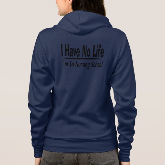 I Have No Life  Im In Nursing School Funny Hoodie (Back)